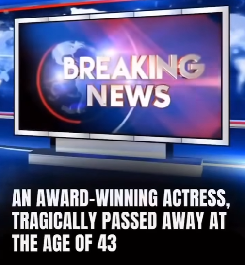 An award-winning actress passed away at the age of 43